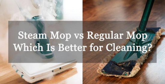 Steam Mop vs Regular Mop: Which Is Better for Cleaning?