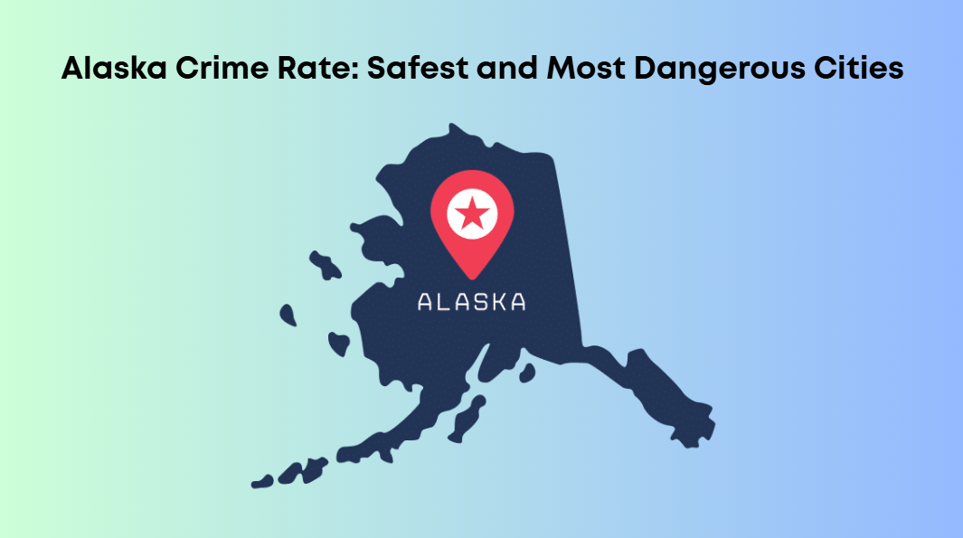 Alaska Crime Rate: Safest and Most Dangerous Cities